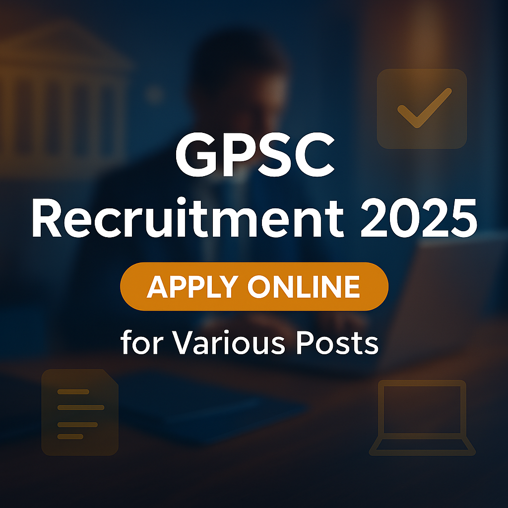 GPSC Recruitment 2025: Apply Online for Various Posts