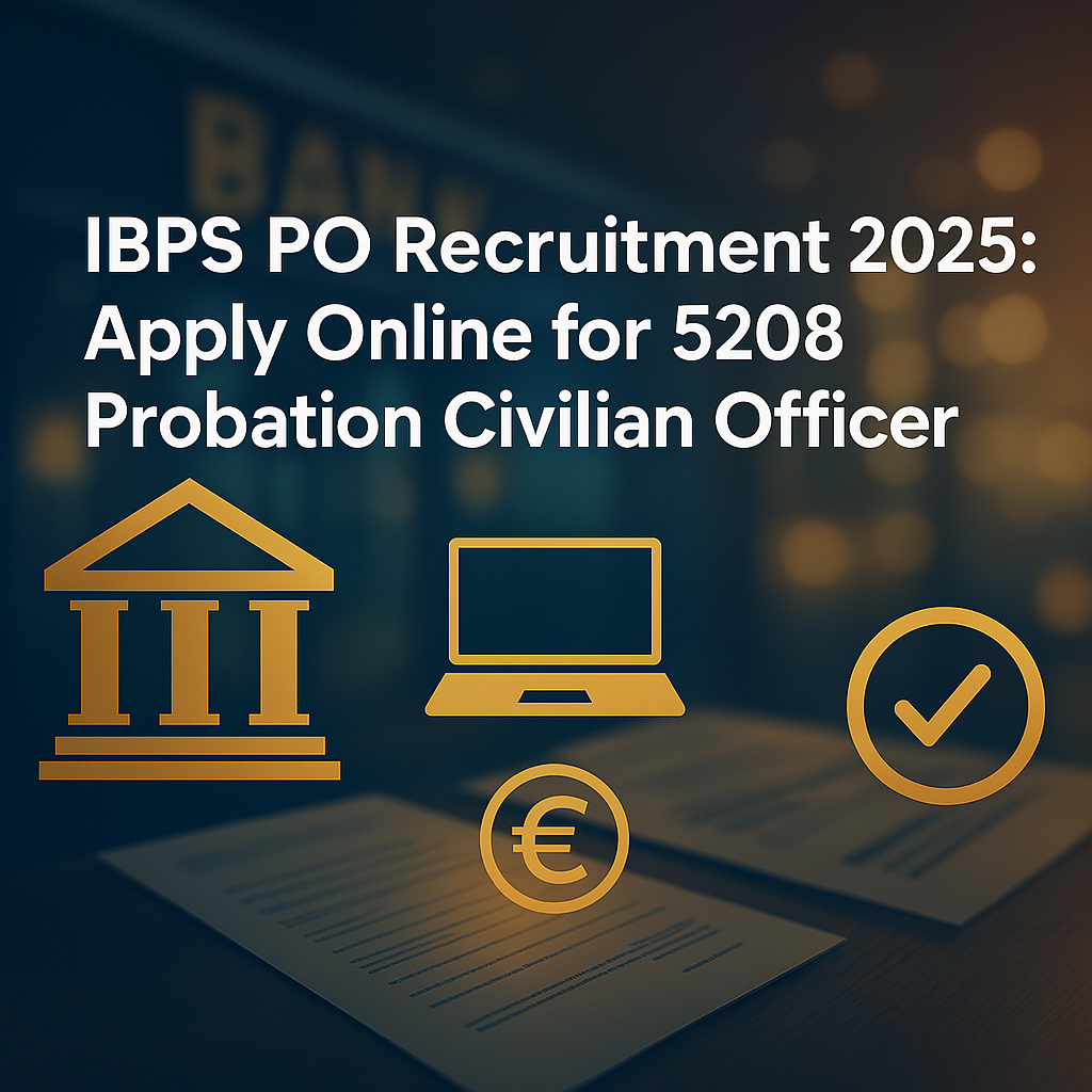 IBPS PO Recruitment 2025: Apply Online for 5208 Probationary Officer Posts