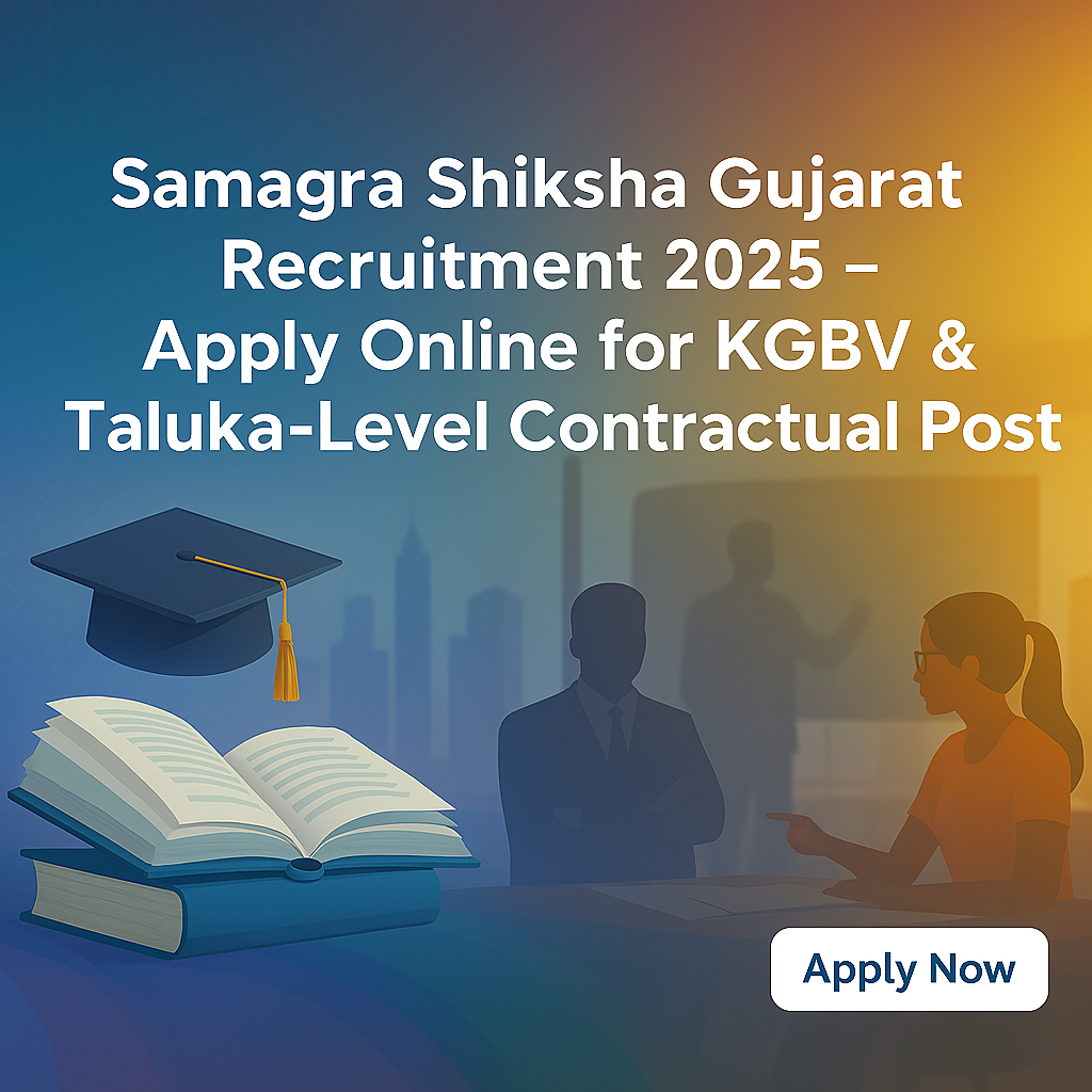 Samagra Shiksha Gujarat Recruitment 2025 – Apply Online for KGBV & Taluka-Level Contractual Posts