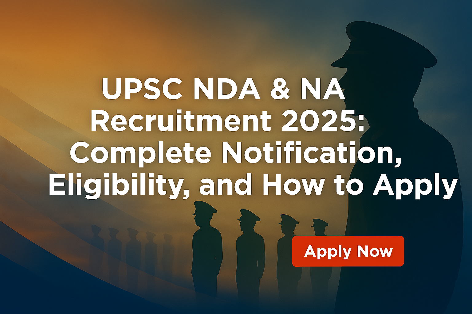 UPSC NDA & NA Recruitment 2025: Complete Notification, Eligibility, and How to Apply