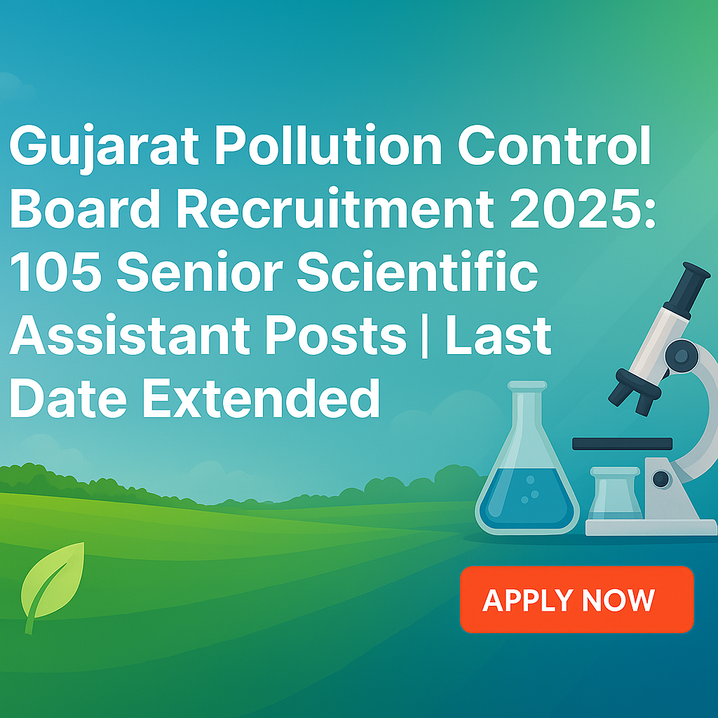 Gujarat Pollution Control Board Recruitment 2025: 105 Senior Scientific Assistant Posts | Last Date Extended