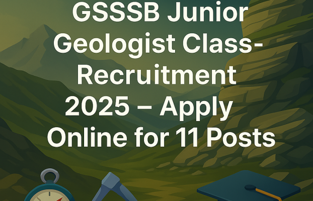 GSSSB Junior Geologist Class-3 Recruitment 2025 – Apply Online for 11 Posts