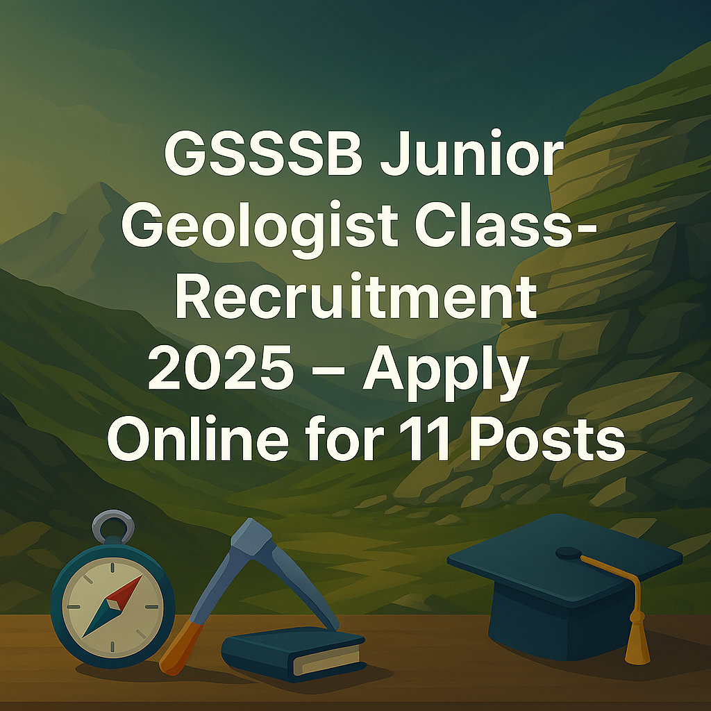 GSSSB Junior Geologist Class-3 Recruitment 2025 – Apply Online for 11 Posts