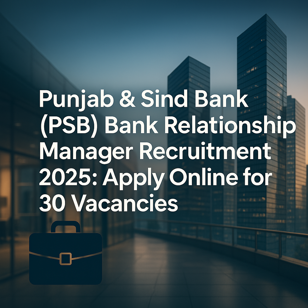 Punjab & Sind Bank (PSB) Bank Relationship Manager Recruitment 2025: Apply Online for 30 Vacancies