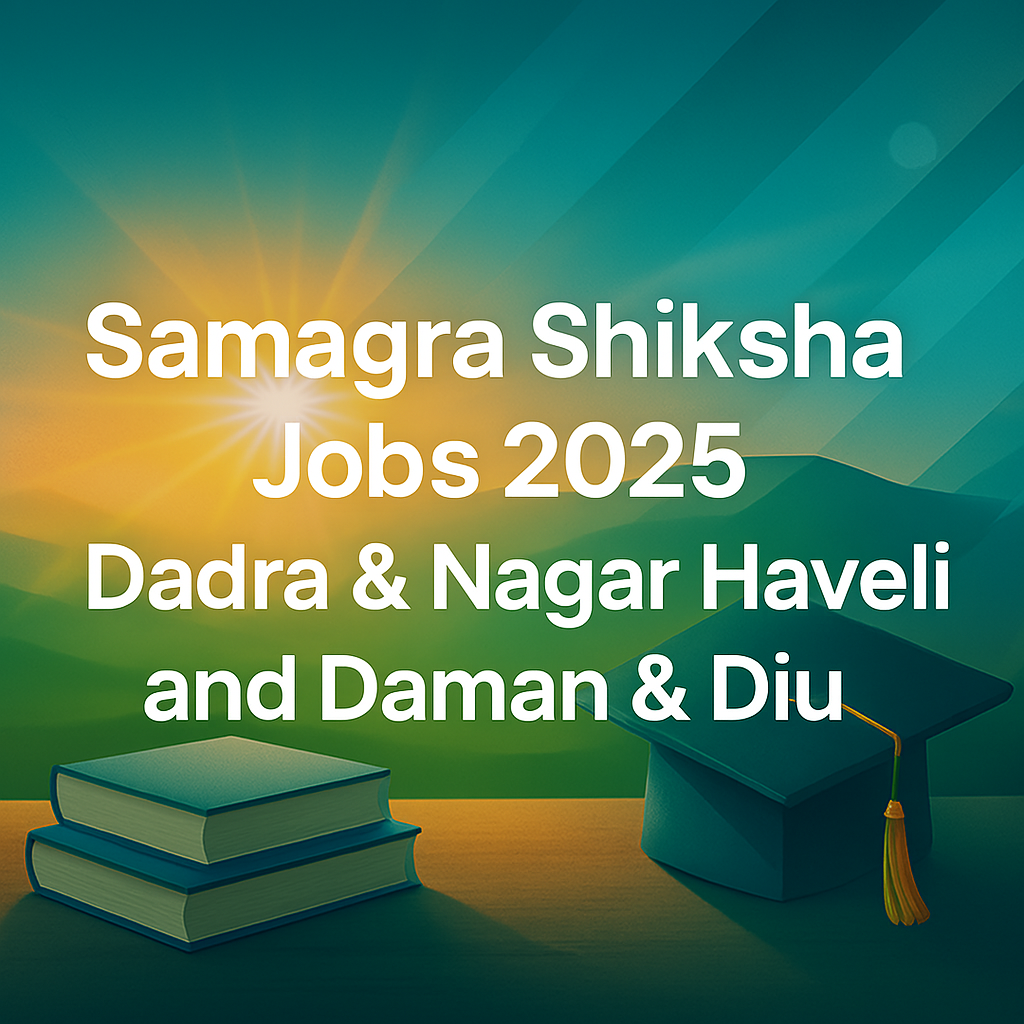 Samagra Shiksha Jobs 2025 – Dadra & Nagar Haveli and Daman & Diu