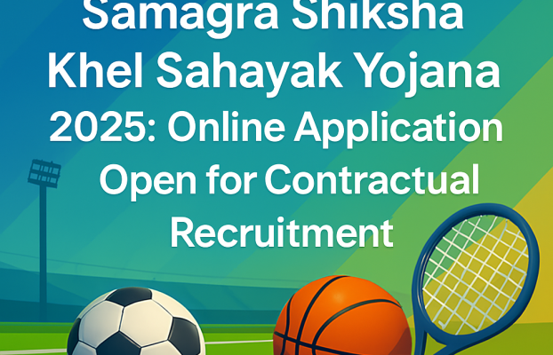 Samagra Shiksha Khel Sahayak Yojana 2025: Online Application Open for Contractual Recruitment