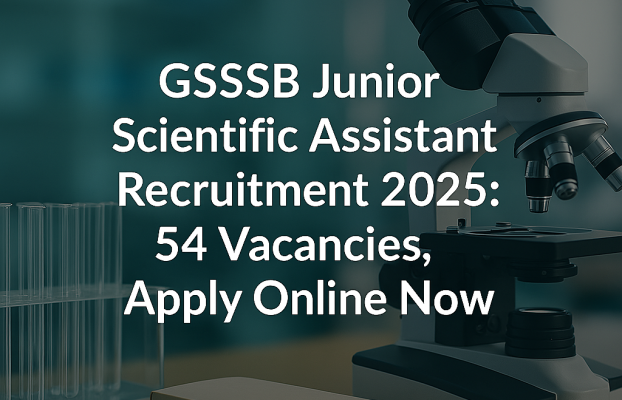 GSSSB Junior Scientific Assistant Recruitment 2025: 54 Vacancies, Apply Online Now