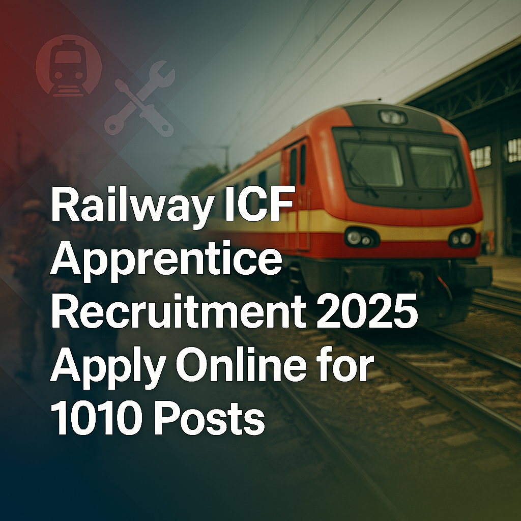 Railway ICF Apprentice Recruitment 2025 – Apply Online for 1010 Posts