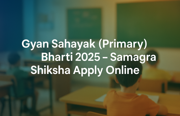Gyan Sahayak Primary Bharti 2025 – Samagra Shiksha Apply Online